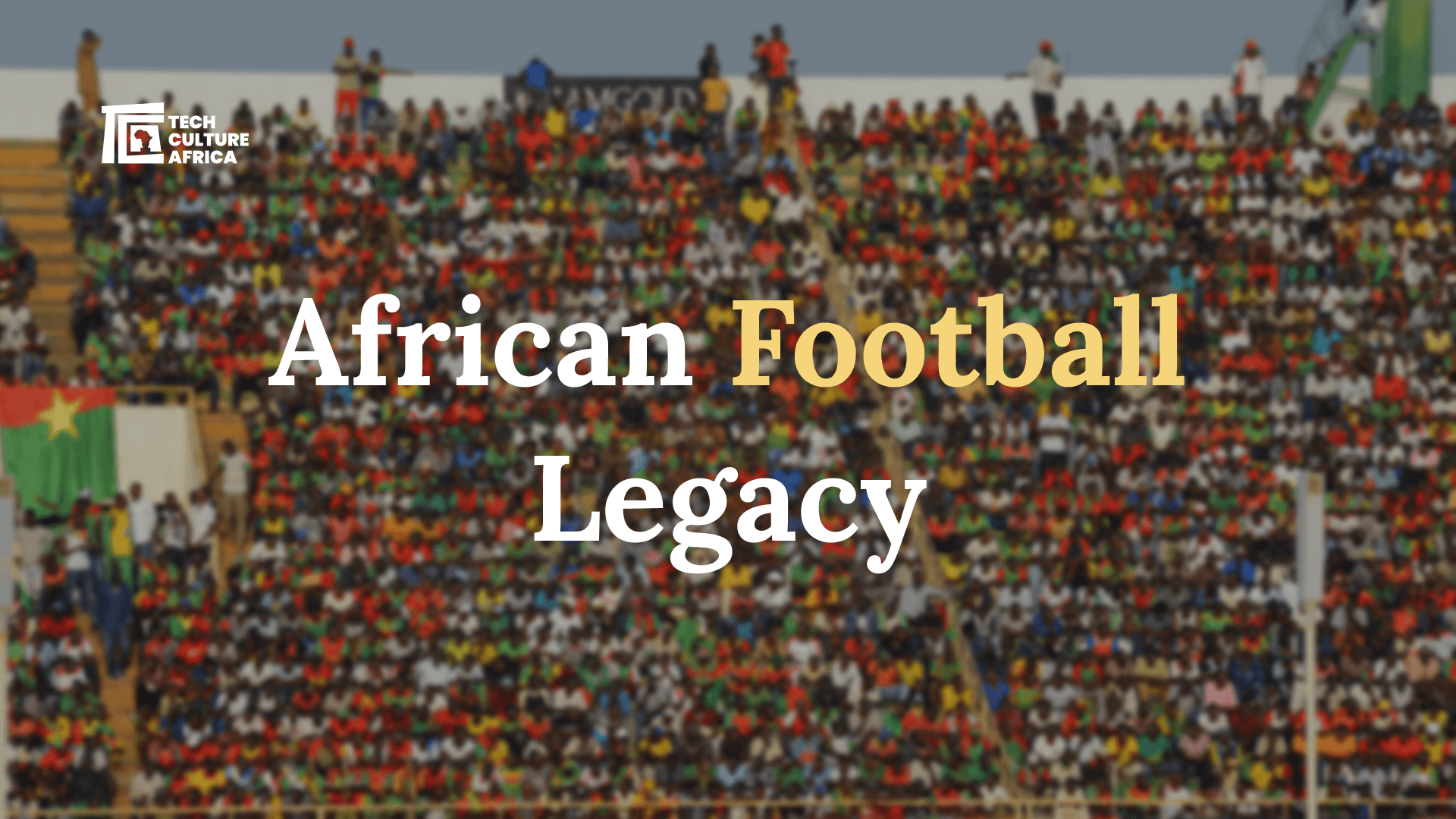 African Football Legacy – A Celebration of Passion and Heritage